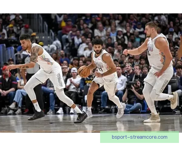 穆雷狂砍53分约基奇险助攻20+20+20 主帅盛赞联盟最强二人组核心